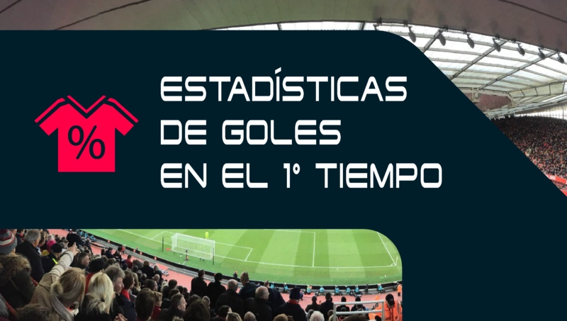 Estadísticas de goles en el primer tiempo