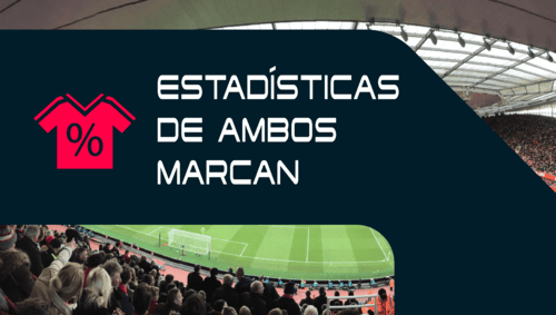 Estadísticas de partidos donde ambos equipos marcan