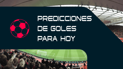 Predicciones para +0.5 Gol en el 1er Tiempo y +1.5 Goles