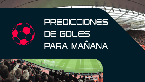 Predicciones para +0.5 Gol en el 1er Tiempo y +1.5 Goles para mañana